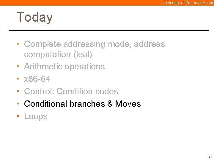 University of Texas at Austin Today • Complete addressing mode, address computation (leal) •