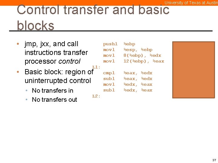 University of Texas at Austin Control transfer and basic blocks pushl • jmp, jxx,