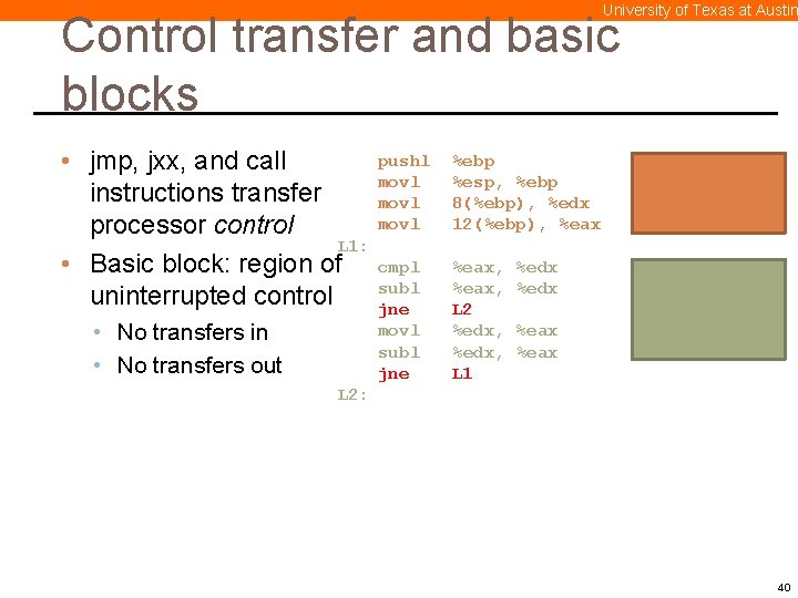 University of Texas at Austin Control transfer and basic blocks pushl • jmp, jxx,