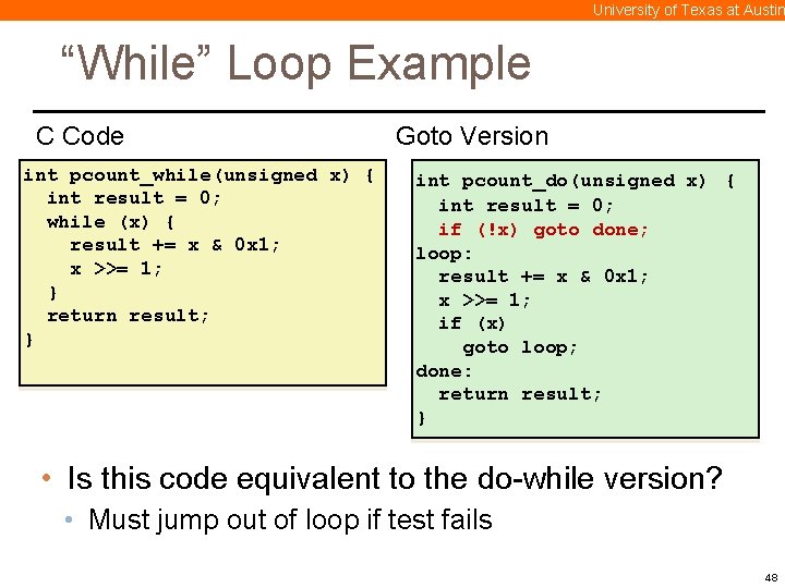 University of Texas at Austin “While” Loop Example C Code int pcount_while(unsigned x) {