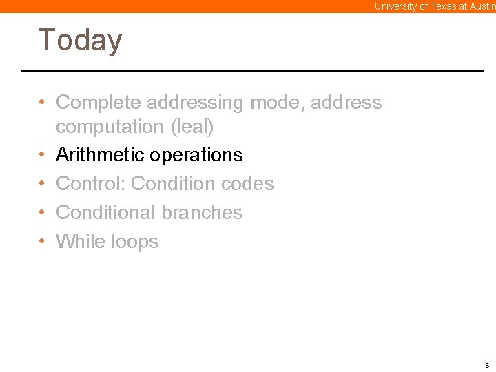 University of Texas at Austin Today • Complete addressing mode, address computation (leal) •