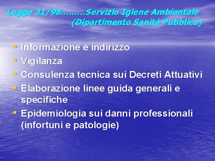 Legge 31/98………Servizio Igiene Ambientale (Dipartimento Sanità Pubblica) • • • Informazione e indirizzo Vigilanza