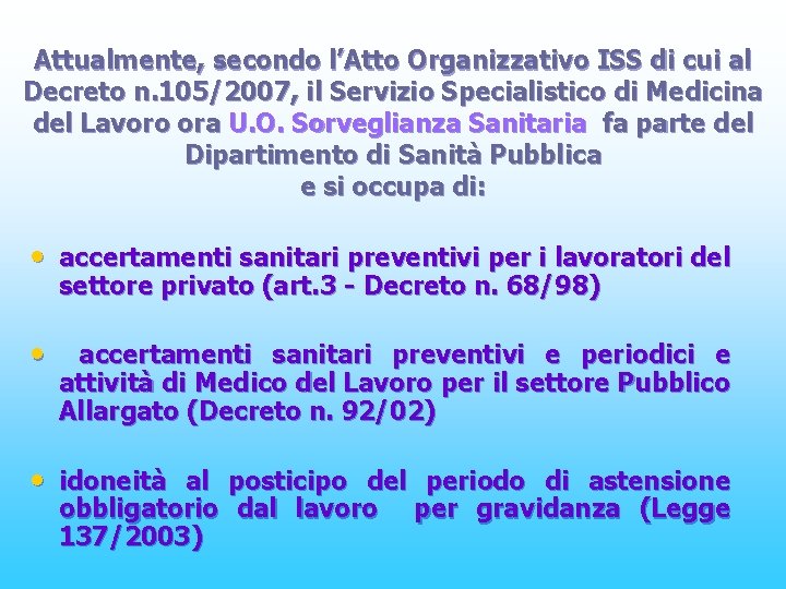 Attualmente, secondo l’Atto Organizzativo ISS di cui al Decreto n. 105/2007, il Servizio Specialistico