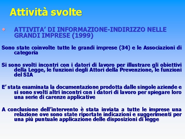 Attività svolte • ATTIVITA’ DI INFORMAZIONE-INDIRIZZO NELLE GRANDI IMPRESE (1999) Sono state coinvolte tutte