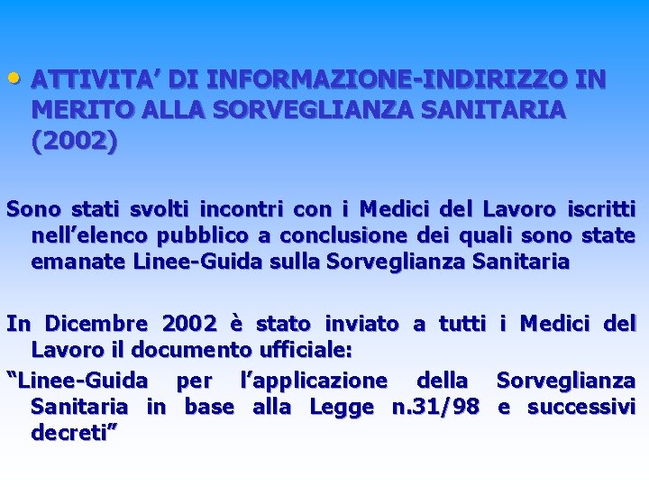  • ATTIVITA’ DI INFORMAZIONE-INDIRIZZO IN MERITO ALLA SORVEGLIANZA SANITARIA (2002) Sono stati svolti