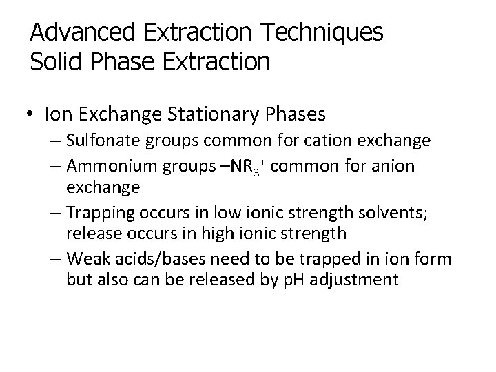 Advanced Extraction Techniques Solid Phase Extraction • Ion Exchange Stationary Phases – Sulfonate groups Advanced Extraction Techniques Solid Phase Extraction • Ion Exchange Stationary Phases – Sulfonate groups