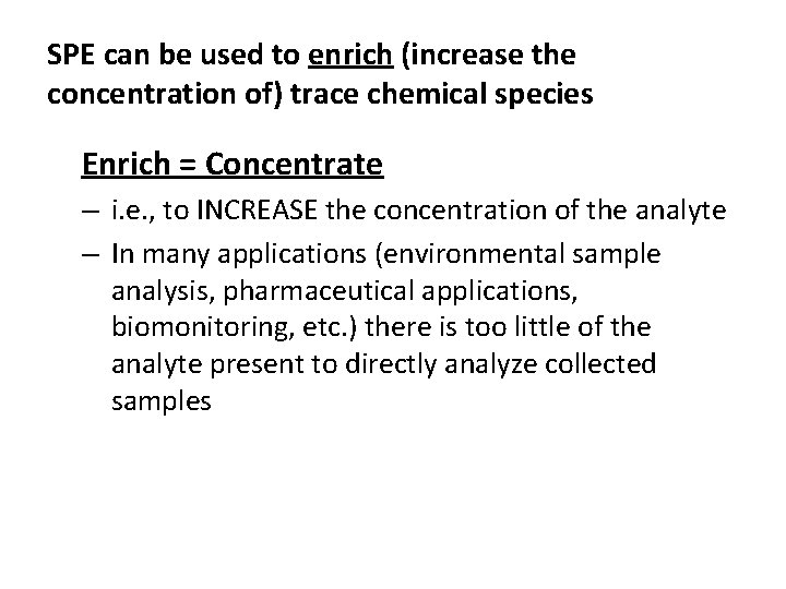 SPE can be used to enrich (increase the concentration of) trace chemical species Enrich SPE can be used to enrich (increase the concentration of) trace chemical species Enrich