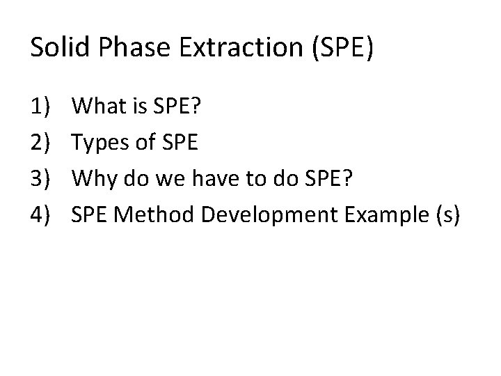 Solid Phase Extraction (SPE) 1) 2) 3) 4) What is SPE? Types of SPE Solid Phase Extraction (SPE) 1) 2) 3) 4) What is SPE? Types of SPE