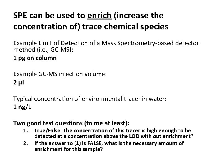 SPE can be used to enrich (increase the concentration of) trace chemical species Example SPE can be used to enrich (increase the concentration of) trace chemical species Example