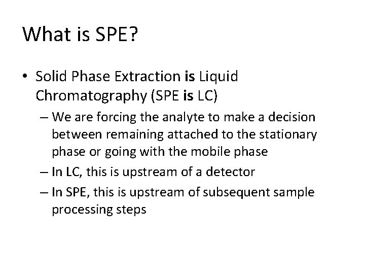 What is SPE? • Solid Phase Extraction is Liquid Chromatography (SPE is LC) – What is SPE? • Solid Phase Extraction is Liquid Chromatography (SPE is LC) –