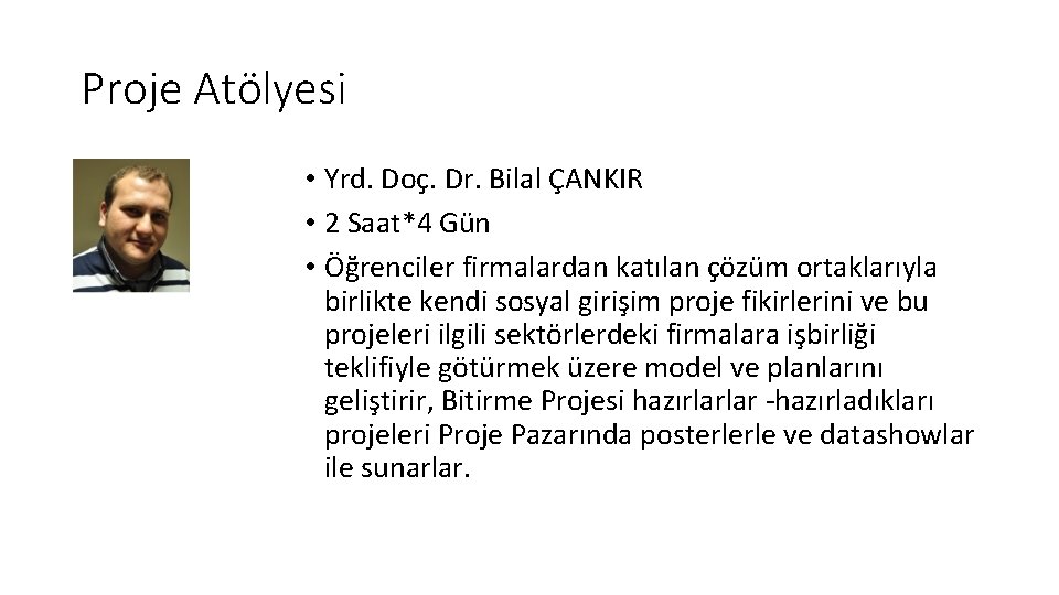 Proje Atölyesi • Yrd. Doç. Dr. Bilal ÇANKIR • 2 Saat*4 Gün • Öğrenciler