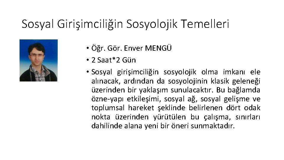 Sosyal Girişimciliğin Sosyolojik Temelleri • Öğr. Gör. Enver MENGÜ • 2 Saat*2 Gün •