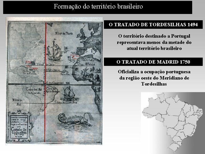 Formação do território brasileiro O TRATADO DE TORDESILHAS 1494 O território destinado a Portugal