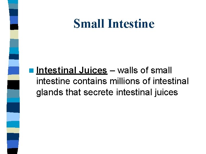 Small Intestine n Intestinal Juices – walls of small intestine contains millions of intestinal