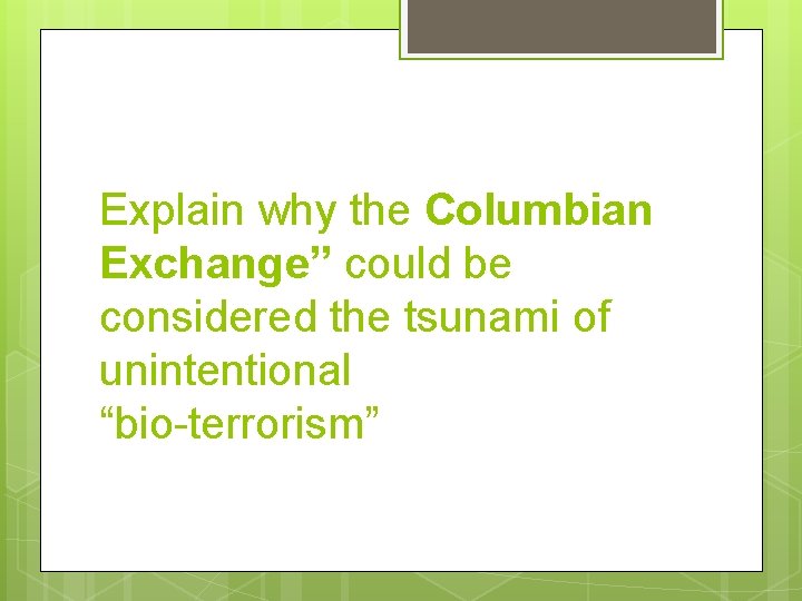 Explain why the Columbian Exchange” could be considered the tsunami of unintentional “bio-terrorism” 