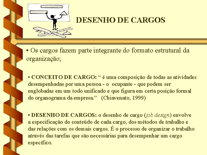 DESENHO DE CARGOS • Os cargos fazem parte integrante do formato estrutural da organização;
