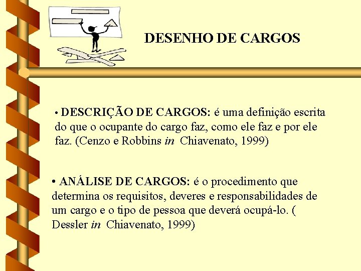 DESENHO DE CARGOS • DESCRIÇÃO DE CARGOS: é uma definição escrita do que o