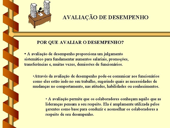 AVALIAÇÃO DE DESEMPENHO POR QUE AVALIAR O DESEMPENHO? • A avaliação de desempenho proporciona