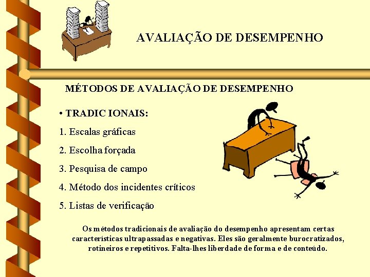 AVALIAÇÃO DE DESEMPENHO MÉTODOS DE AVALIAÇÃO DE DESEMPENHO • TRADIC IONAIS: 1. Escalas gráficas