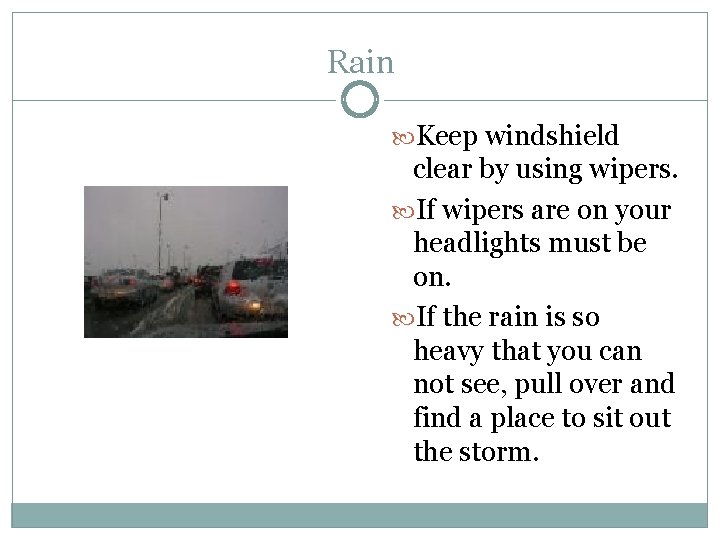 Rain Keep windshield clear by using wipers. If wipers are on your headlights must
