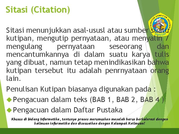 Sitasi (Citation) Sitasi menunjukkan asal-ususl atau sumber suatu kutipan, mengutip pernyataan, atau menyalin /