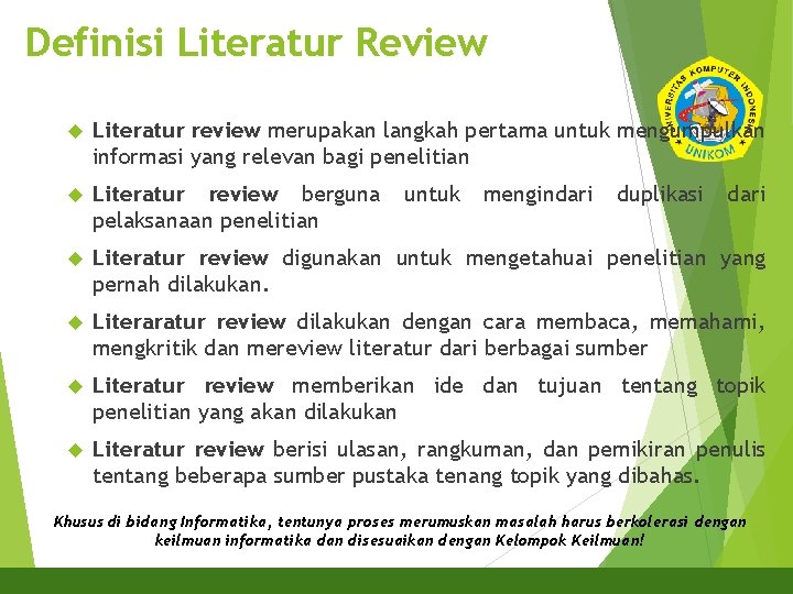 Definisi Literatur Review Literatur review merupakan langkah pertama untuk mengumpulkan informasi yang relevan bagi