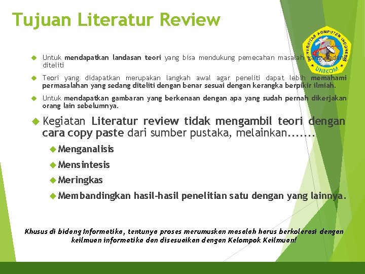 Tujuan Literatur Review Untuk mendapatkan landasan teori yang bisa mendukung pemecahan masalah yang sedang