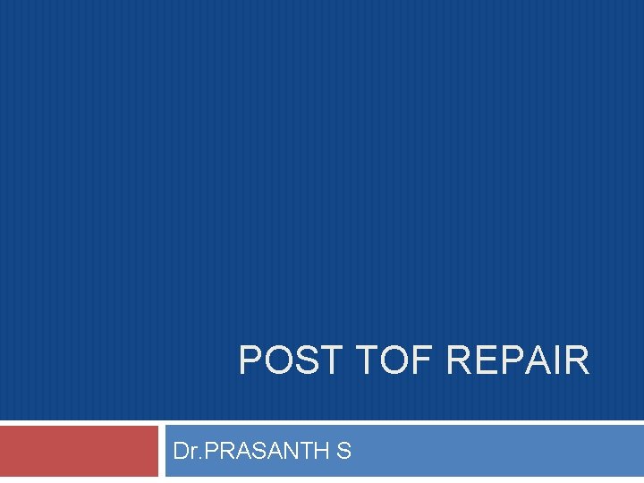 POST TOF REPAIR Dr. PRASANTH S 