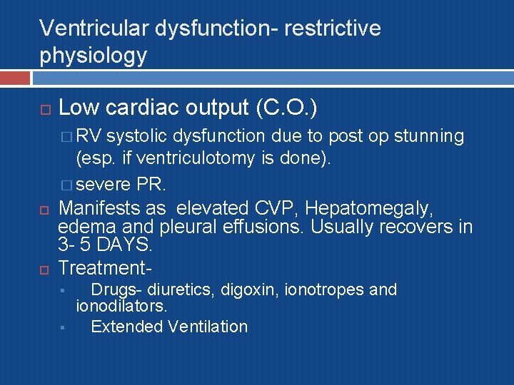 Ventricular dysfunction- restrictive physiology Low cardiac output (C. O. ) � RV systolic dysfunction