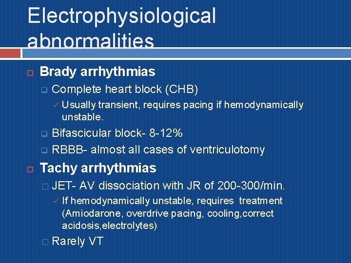 Electrophysiological abnormalities Brady arrhythmias q Complete heart block (CHB) ü Usually transient, requires pacing