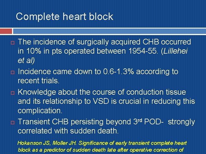 Complete heart block The incidence of surgically acquired CHB occurred in 10% in pts