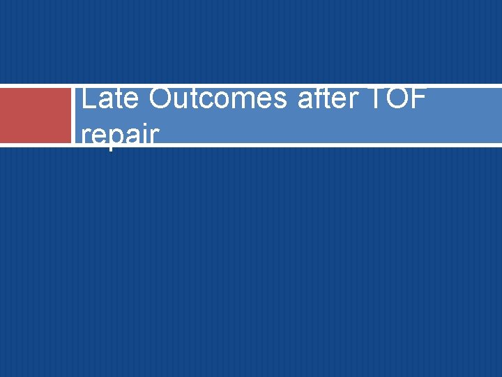 Late Outcomes after TOF repair 