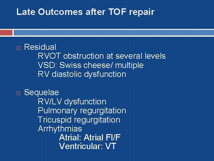 Late Outcomes after TOF repair Residual RVOT obstruction at several levels VSD: Swiss cheese/