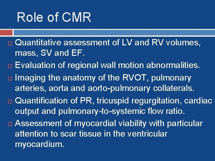 Role of CMR Quantitative assessment of LV and RV volumes, mass, SV and EF.