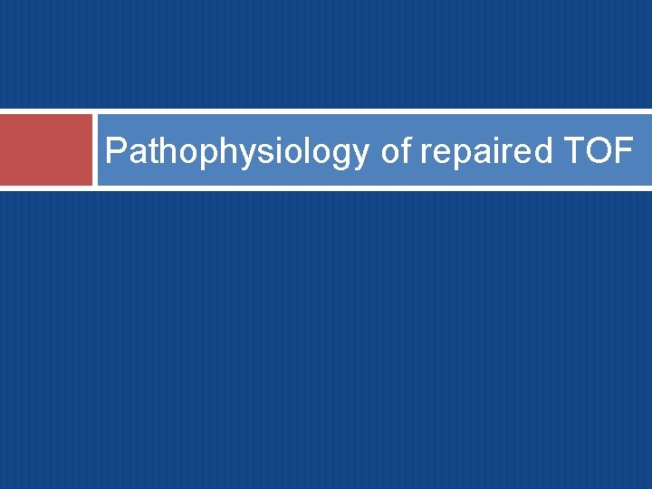 Pathophysiology of repaired TOF 