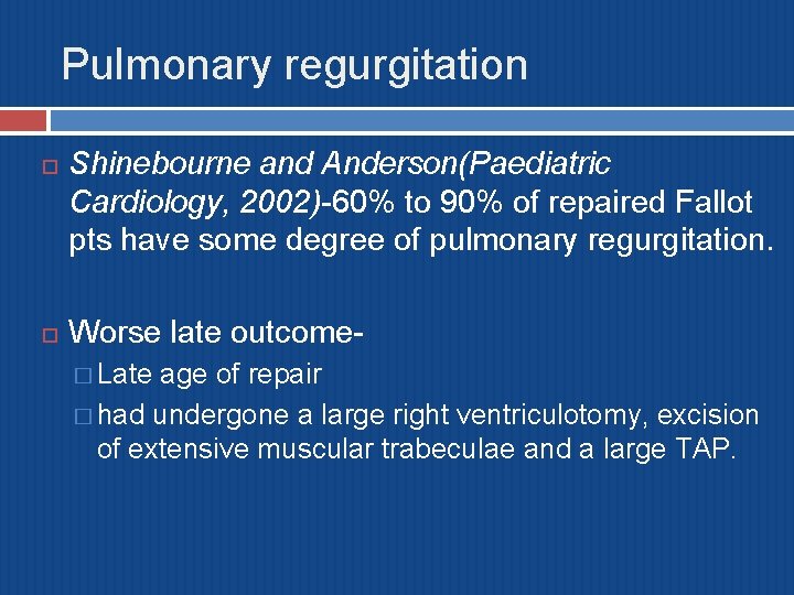 Pulmonary regurgitation Shinebourne and Anderson(Paediatric Cardiology, 2002)-60% to 90% of repaired Fallot pts have