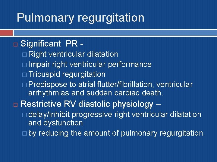 Pulmonary regurgitation Significant PR � Right ventricular dilatation � Impair right ventricular performance �