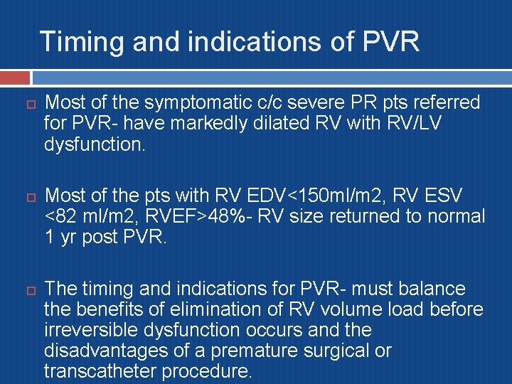 Timing and indications of PVR Most of the symptomatic c/c severe PR pts referred