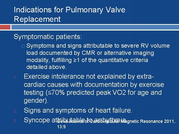 Indications for Pulmonary Valve Replacement Symptomatic patients: � Symptoms and signs attributable to severe