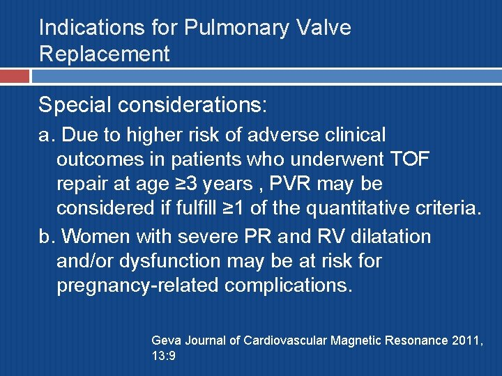 Indications for Pulmonary Valve Replacement Special considerations: a. Due to higher risk of adverse