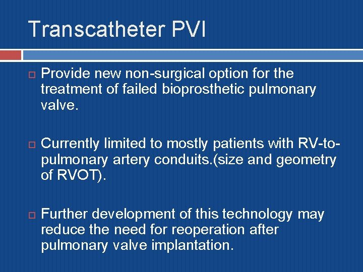 Transcatheter PVI Provide new non-surgical option for the treatment of failed bioprosthetic pulmonary valve.