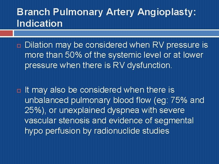 Branch Pulmonary Artery Angioplasty: Indication Dilation may be considered when RV pressure is more