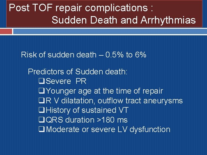 Post TOF repair complications : Sudden Death and Arrhythmias Risk of sudden death –