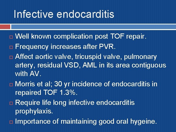 Infective endocarditis Well known complication post TOF repair. Frequency increases after PVR. Affect aortic