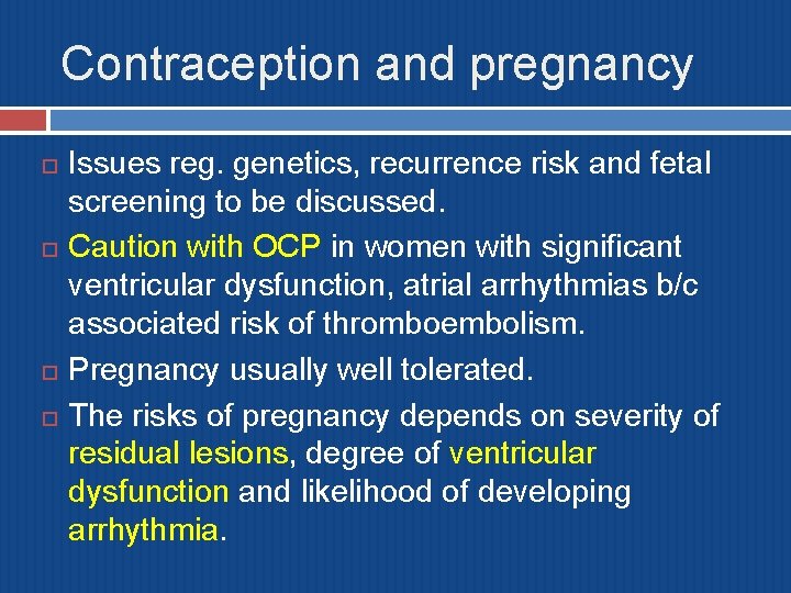 Contraception and pregnancy Issues reg. genetics, recurrence risk and fetal screening to be discussed.