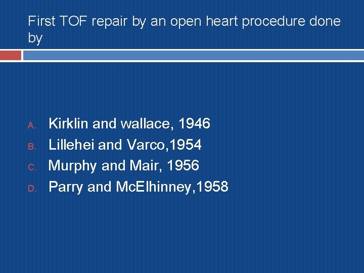 First TOF repair by an open heart procedure done by A. B. C. D.