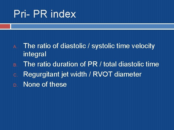 Pri- PR index A. B. C. D. The ratio of diastolic / systolic time