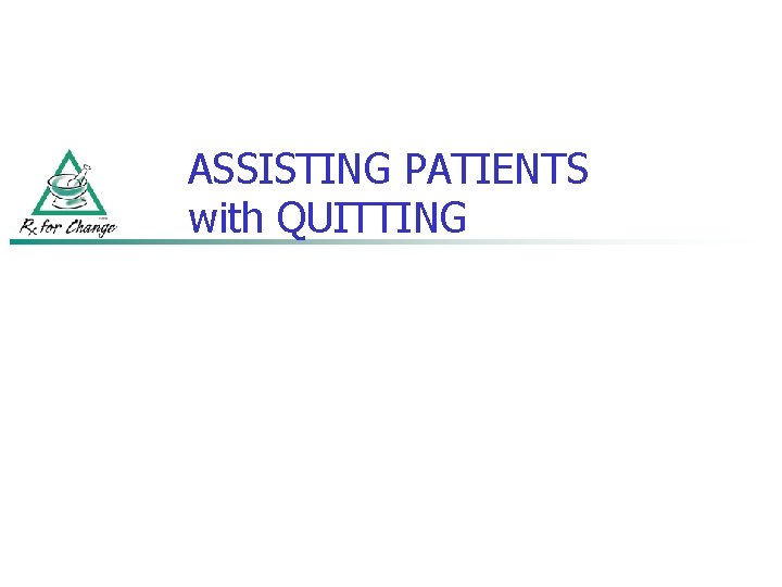 ASSISTING PATIENTS with QUITTING 