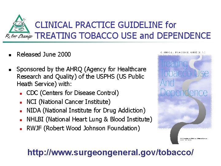 CLINICAL PRACTICE GUIDELINE for TREATING TOBACCO USE and DEPENDENCE n n Released June 2000