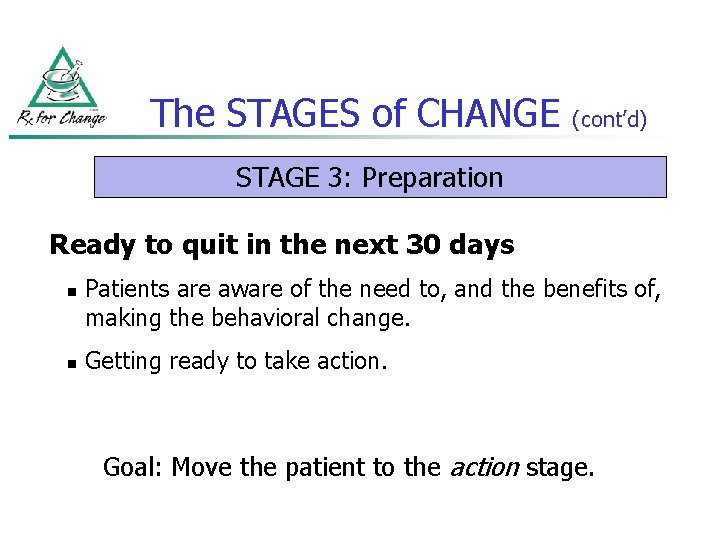 The STAGES of CHANGE (cont’d) STAGE 3: Preparation Ready to quit in the next